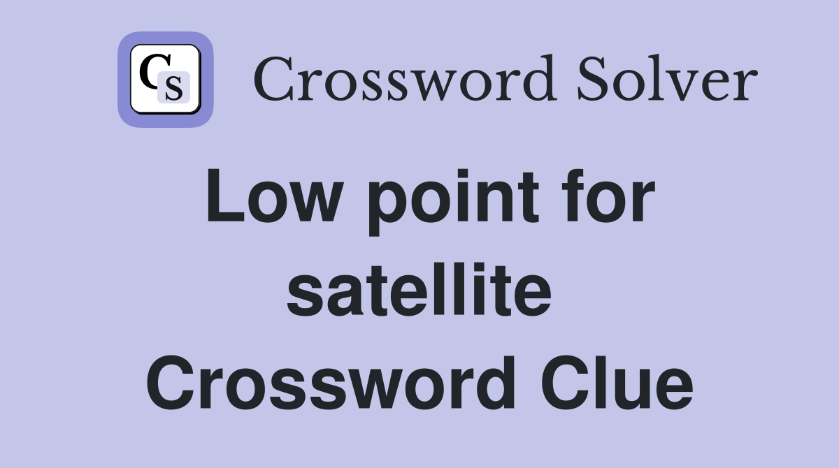 Low point for satellite Crossword Clue