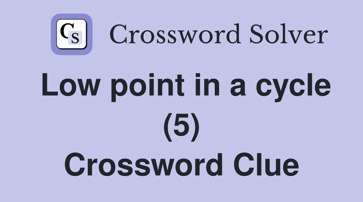 Low point in a cycle (5) Crossword Clue