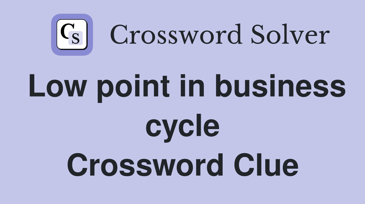 Low point in business cycle Crossword Clue
