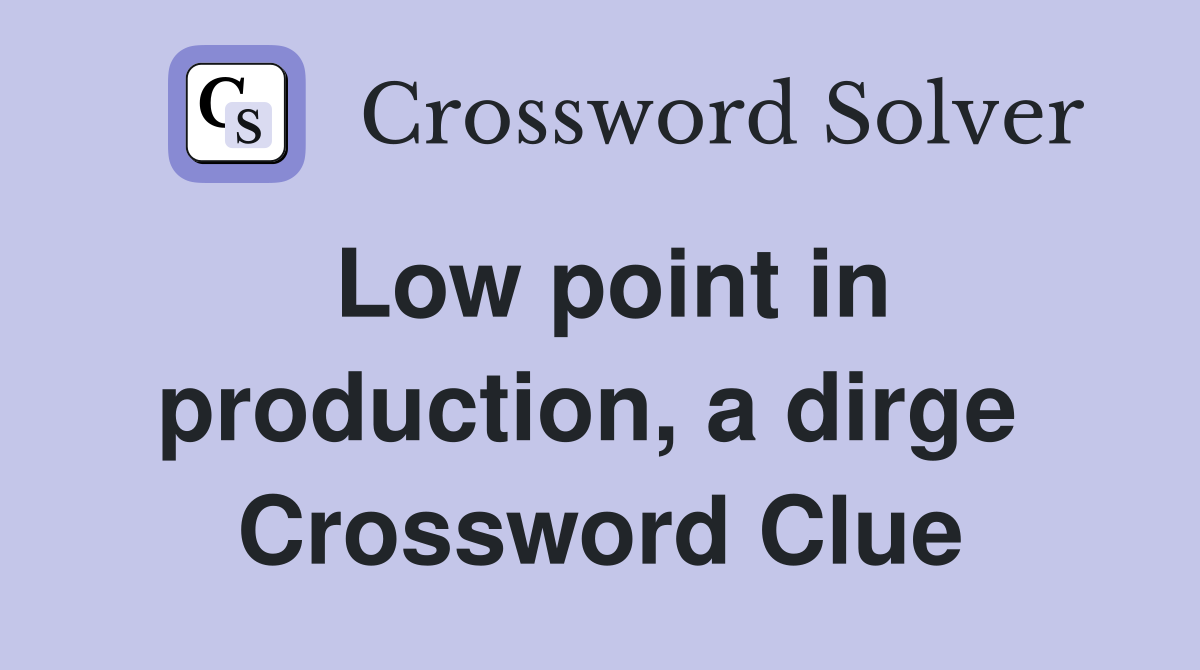Low point in production, a dirge  Crossword Clue