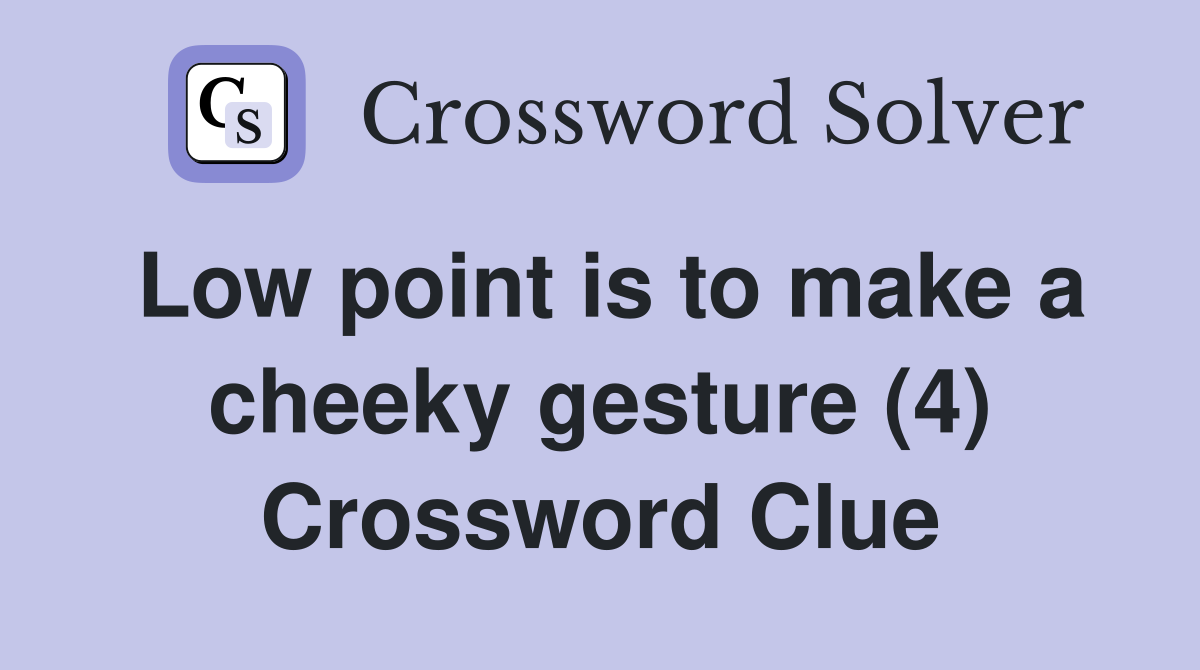 Low point is to make a cheeky gesture (4) Crossword Clue