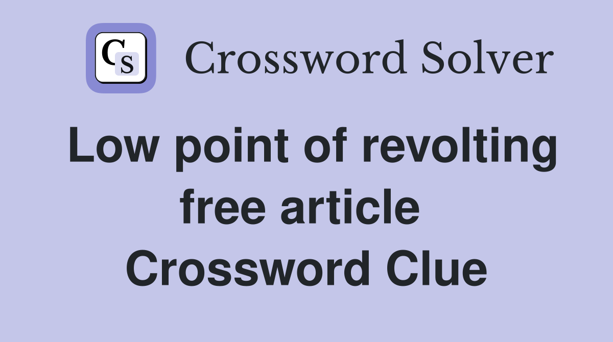 Low point of revolting free article  Crossword Clue