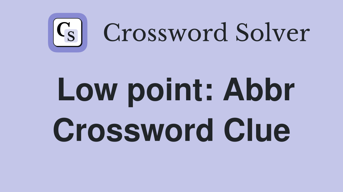 Low point: Abbr Crossword Clue