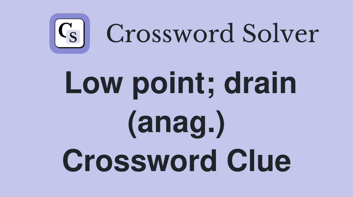 Low point; drain (anag.) Crossword Clue