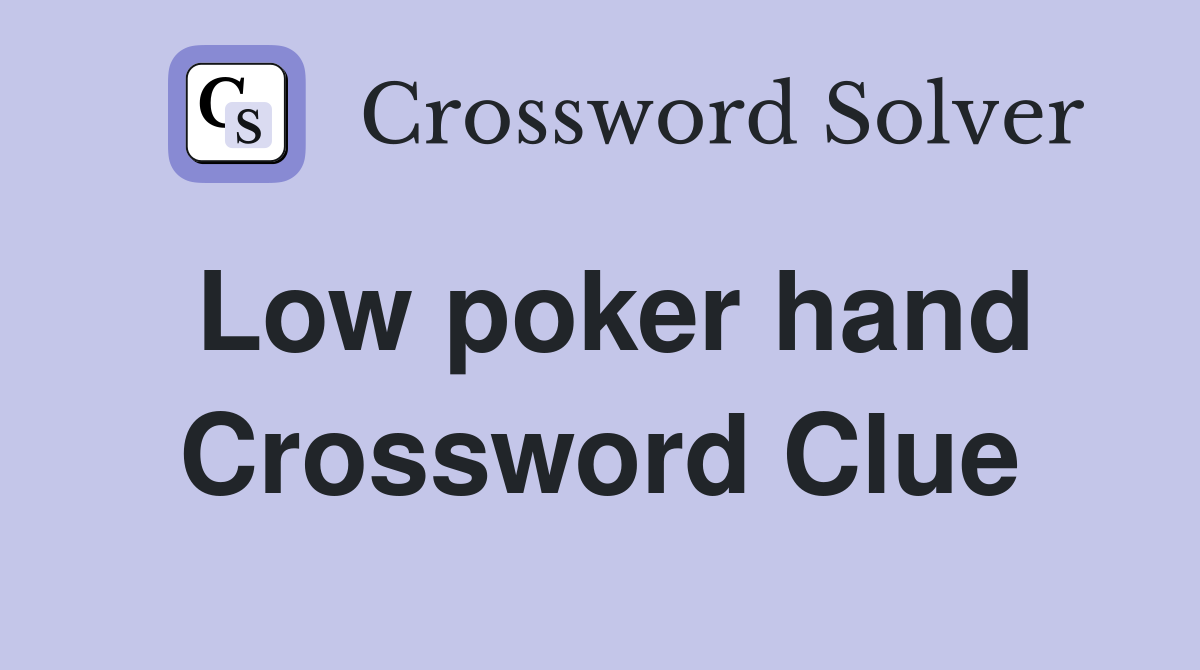 Low poker hand Crossword Clue