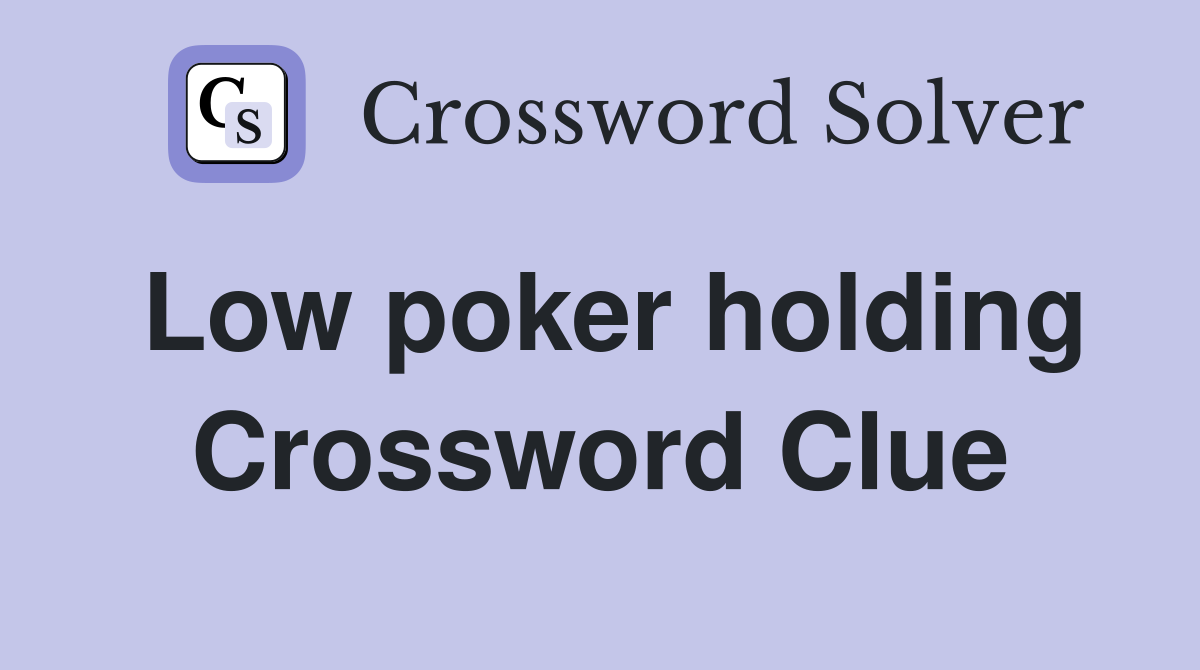 Low poker holding Crossword Clue