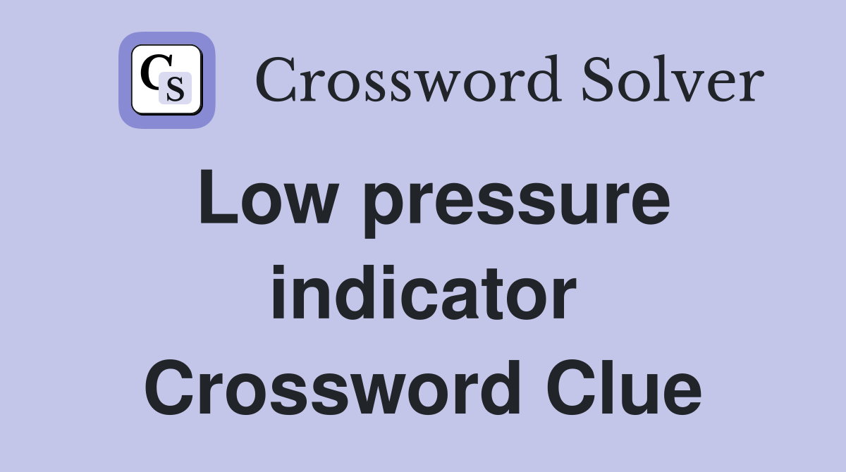Low pressure indicator Crossword Clue