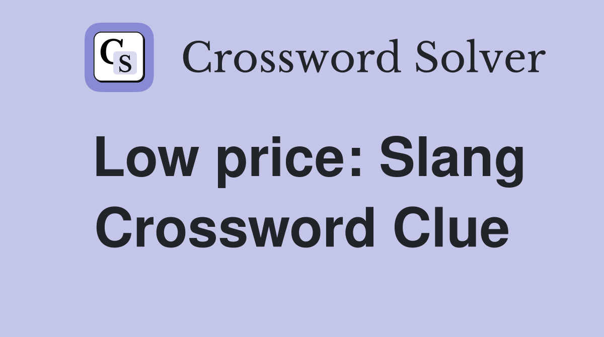 Low price: Slang Crossword Clue