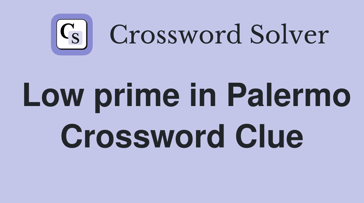 Low prime in Palermo Crossword Clue