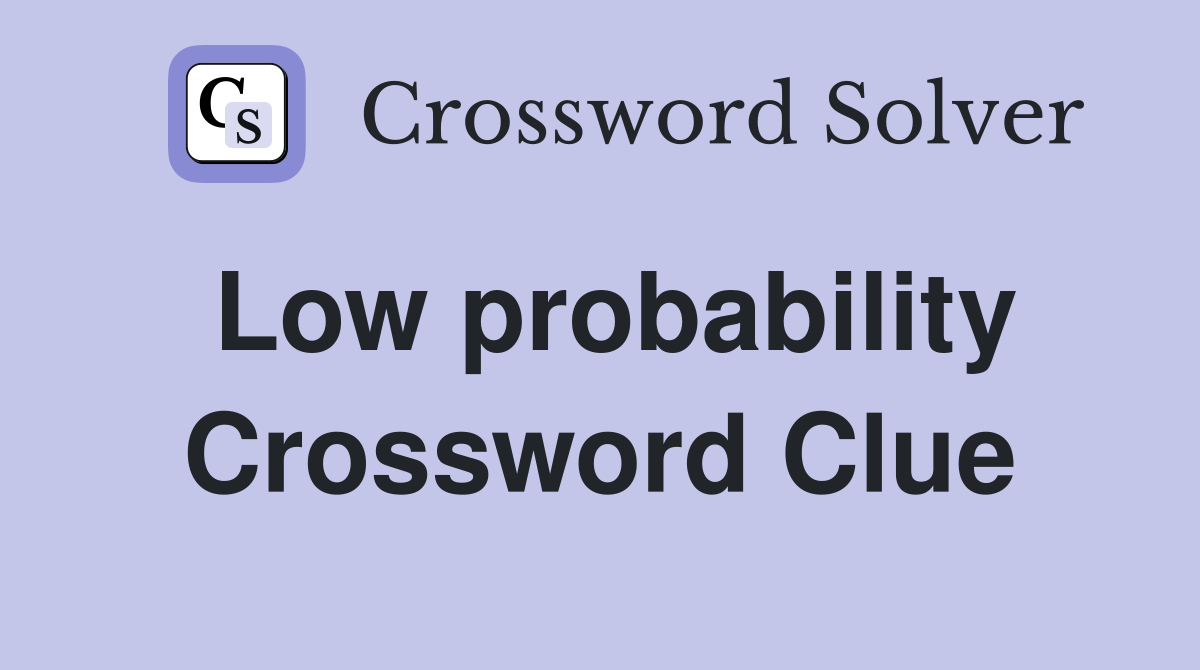 Low probability Crossword Clue