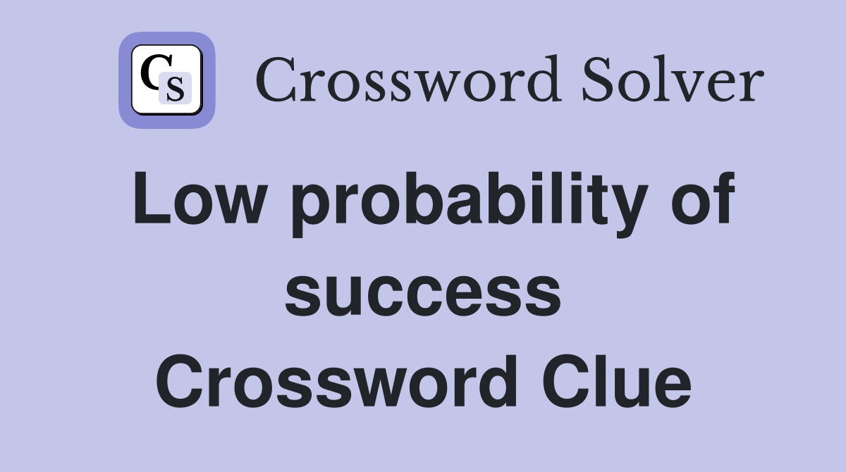 Low probability of success Crossword Clue