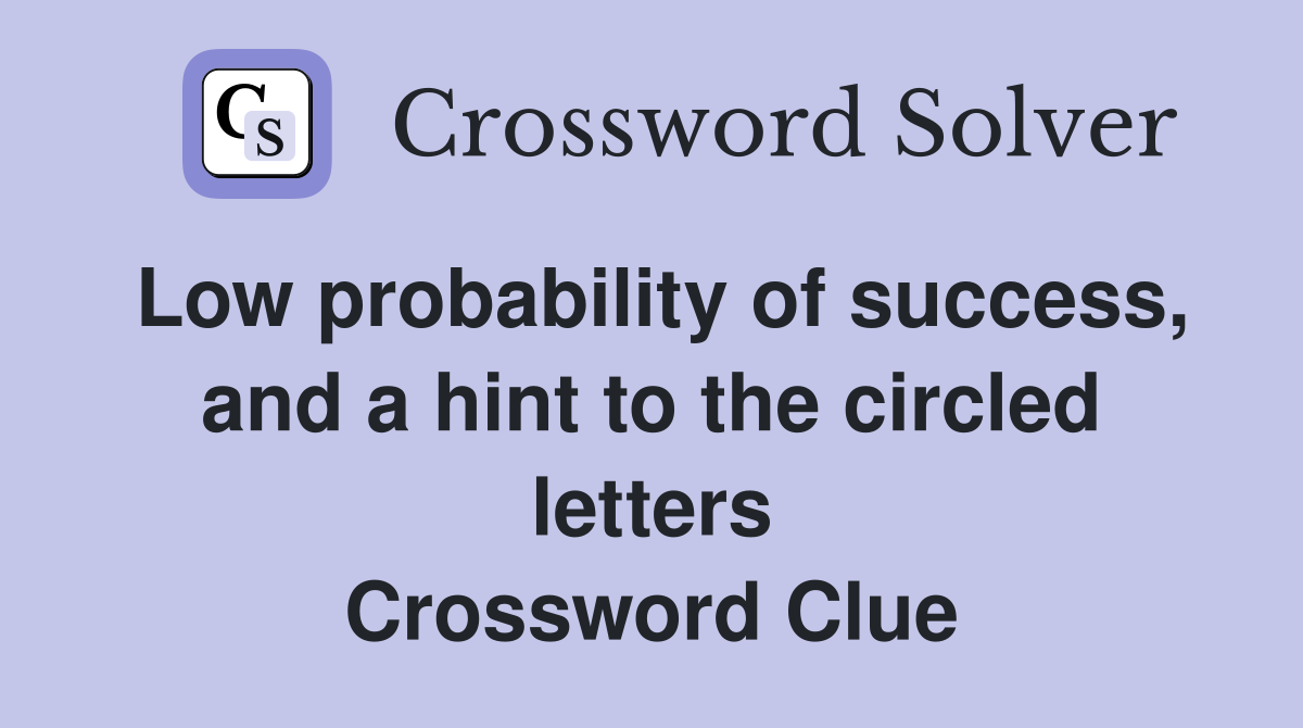 Low probability of success, and a hint to the circled letters Crossword Clue