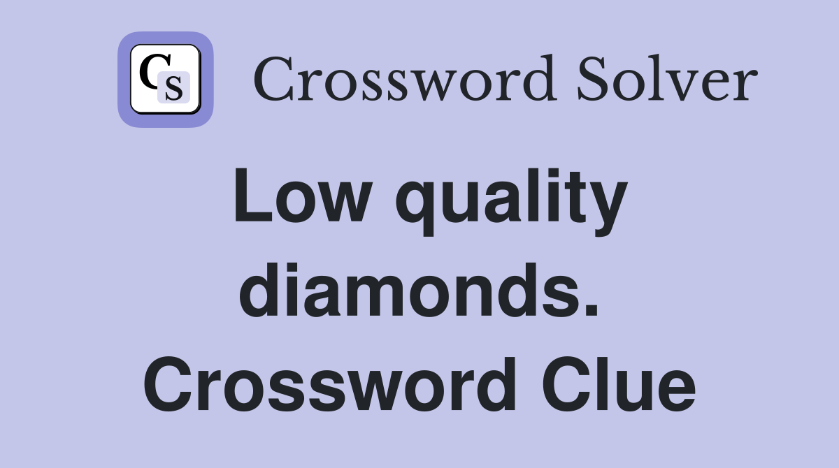 Low quality diamonds. Crossword Clue