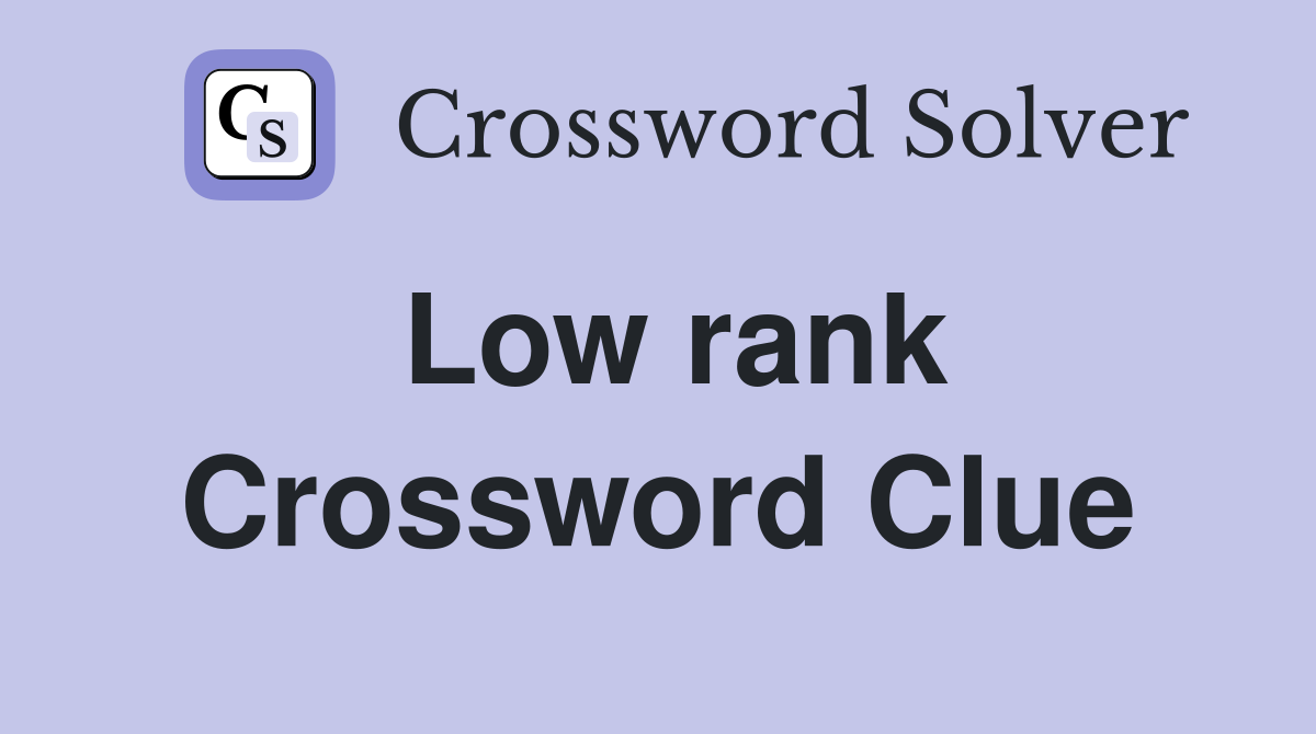 Low rank Crossword Clue