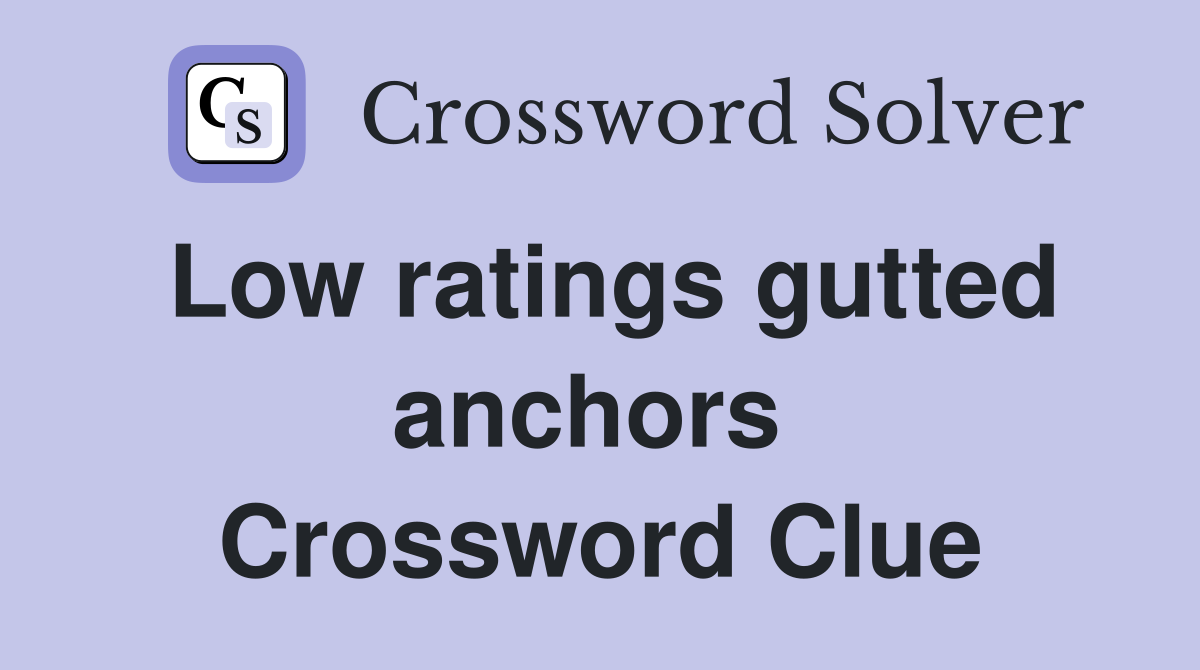Low ratings gutted anchors  Crossword Clue