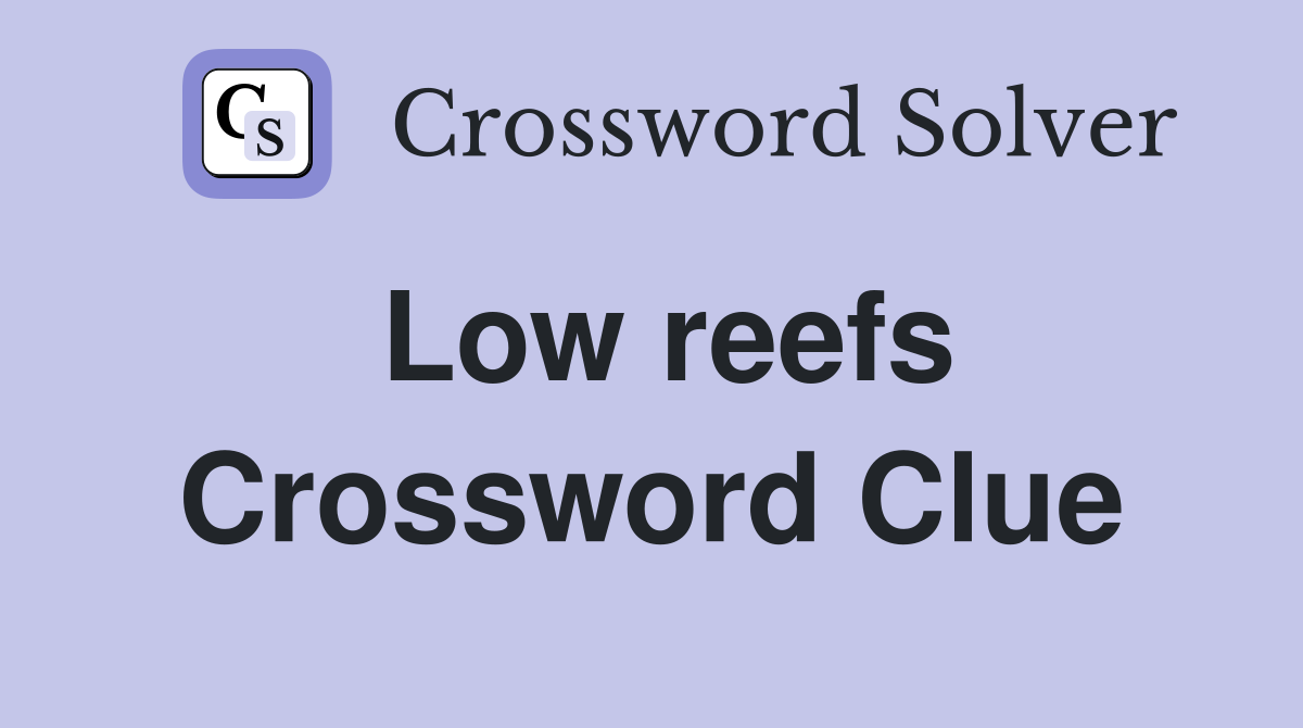 Low reefs Crossword Clue