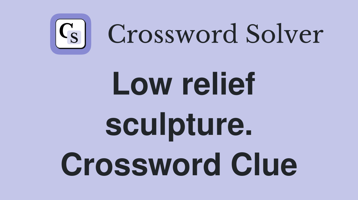 Low relief sculpture. Crossword Clue