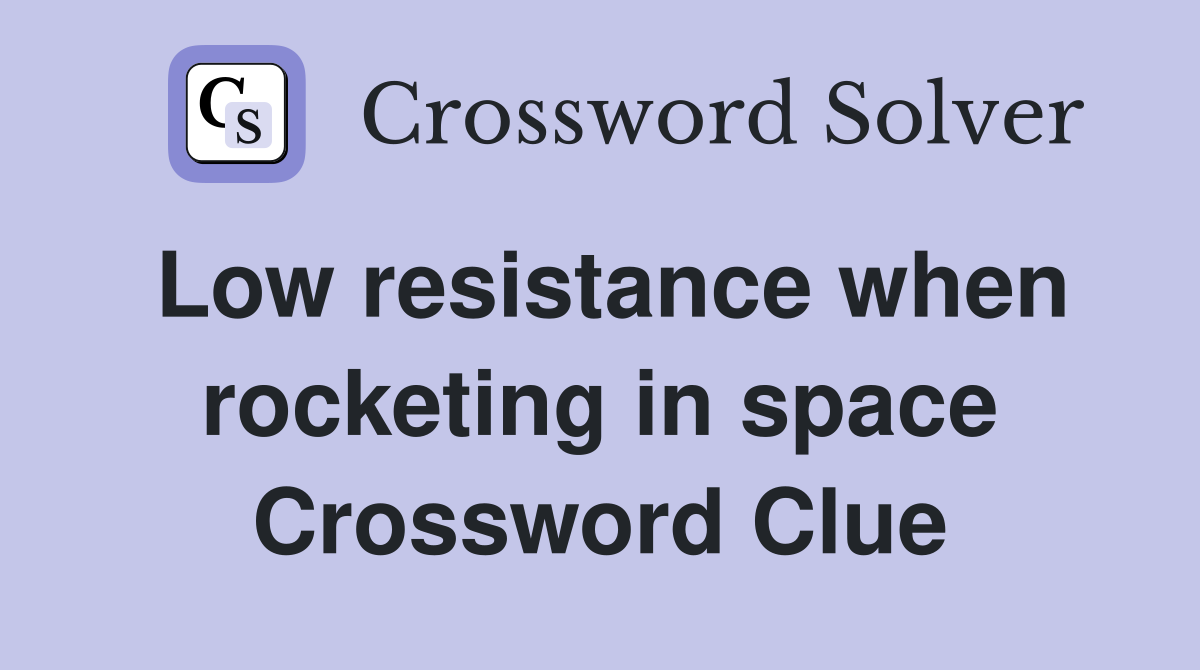Low resistance when rocketing in space Crossword Clue