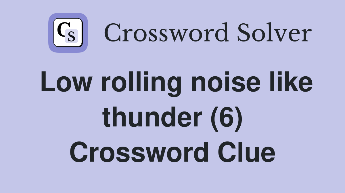 Low rolling noise like thunder (6) Crossword Clue