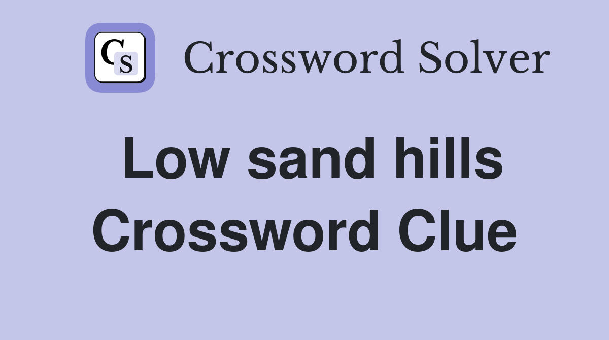 Low sand hills Crossword Clue