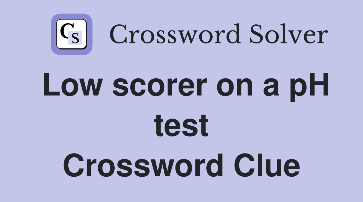 Low scorer on a pH test Crossword Clue