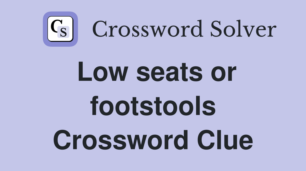 Low seats or footstools Crossword Clue