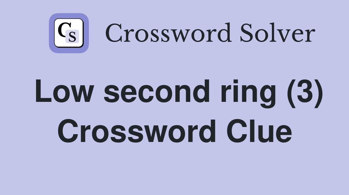 Low second ring (3) Crossword Clue