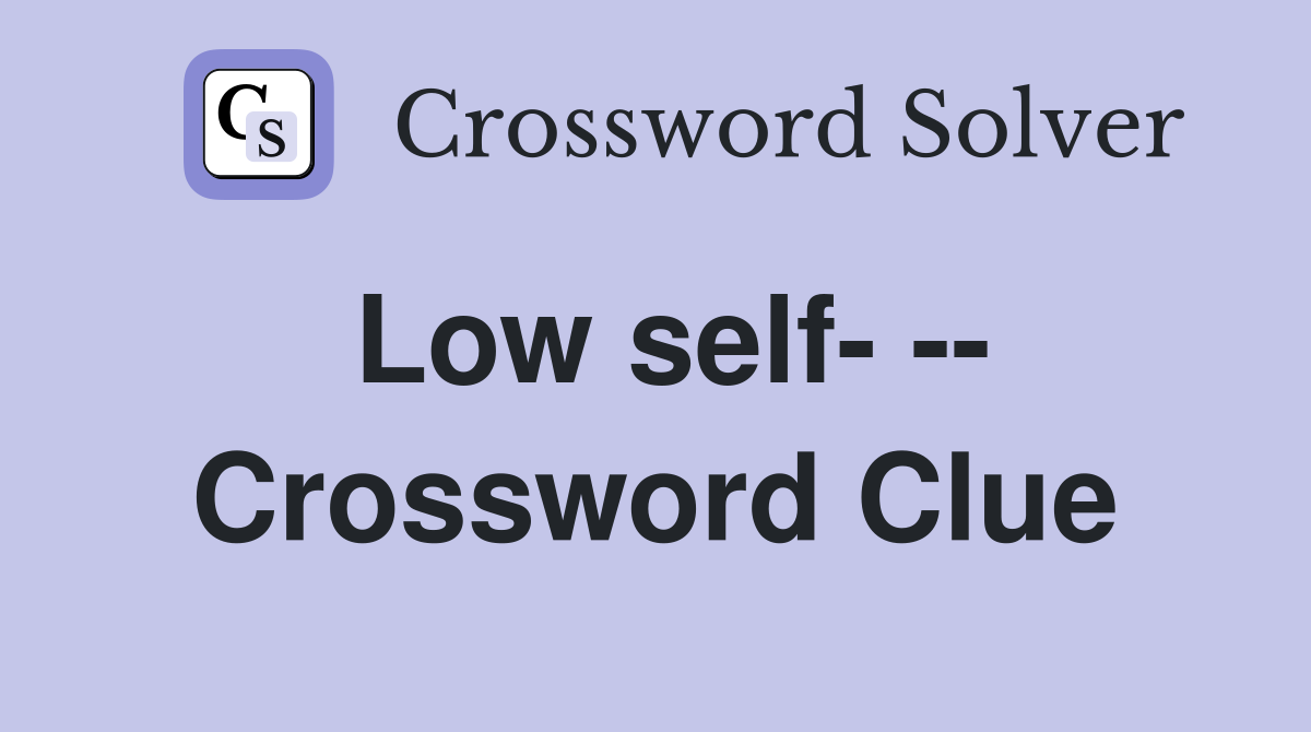 Low self- -- Crossword Clue