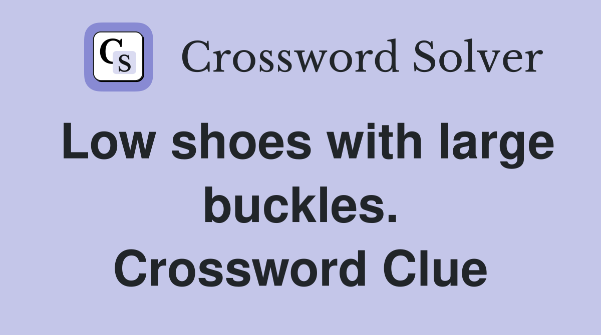 Low shoes with large buckles. Crossword Clue