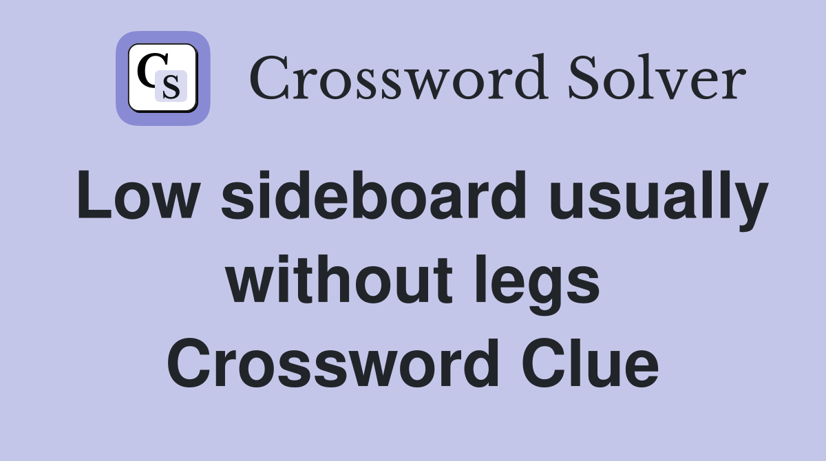 Low sideboard usually without legs Crossword Clue