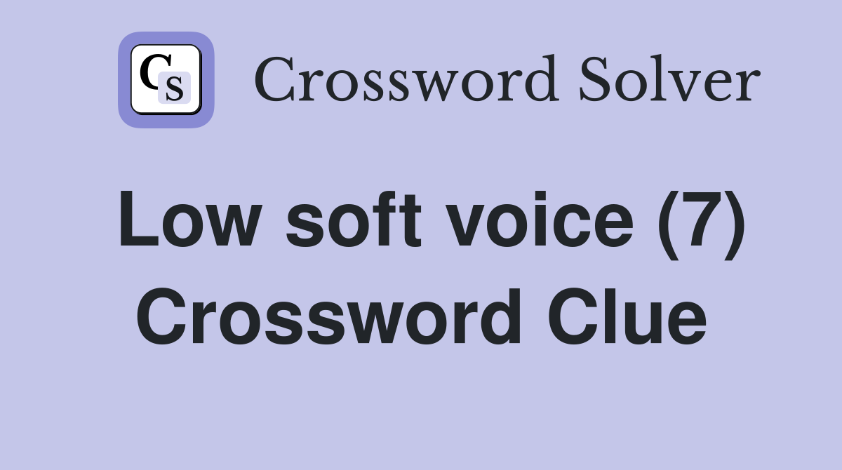 Low soft voice (7) Crossword Clue