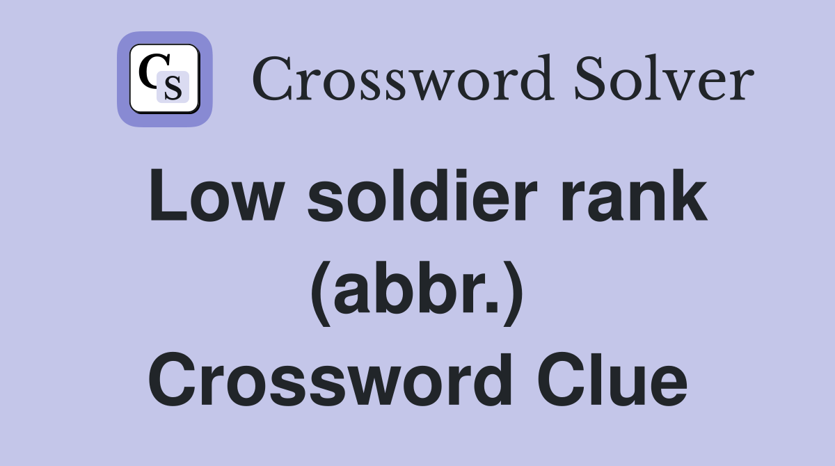 Low soldier rank (abbr.) Crossword Clue