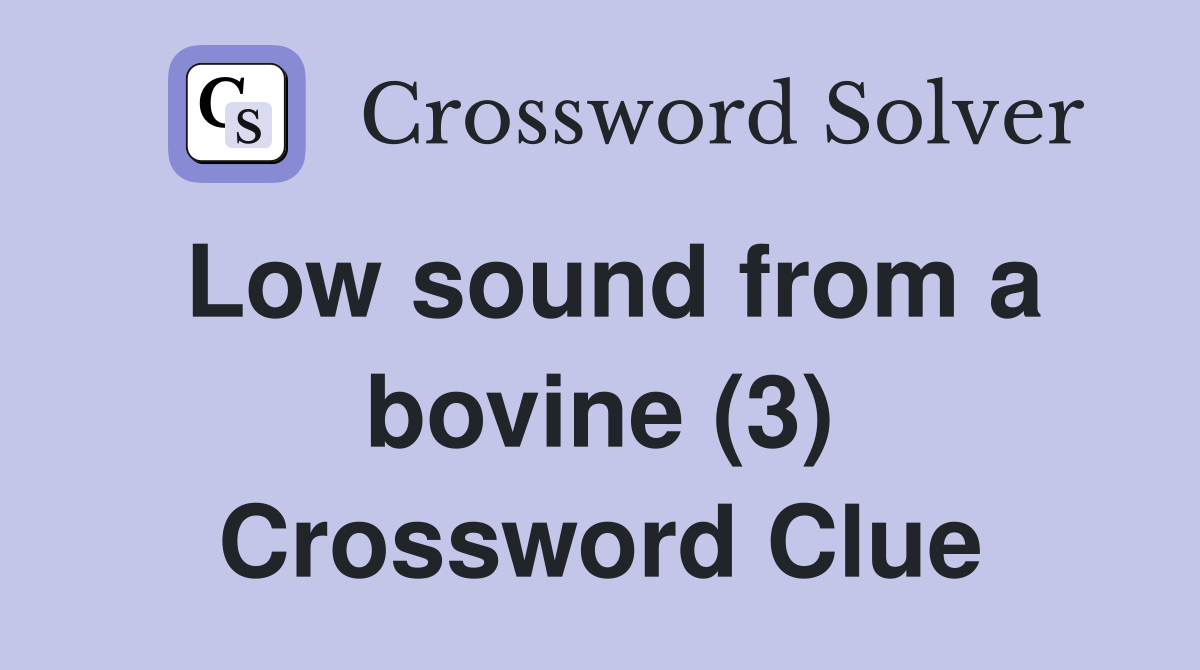 Low sound from a bovine (3) Crossword Clue