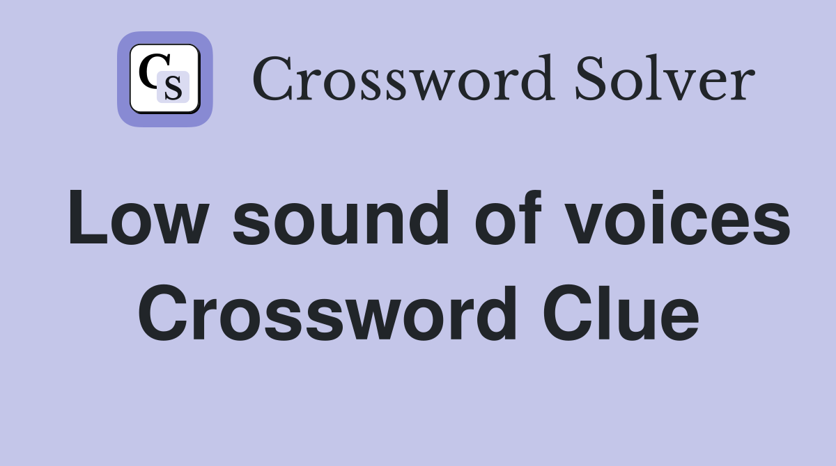 Low sound of voices Crossword Clue Answers Crossword Solver