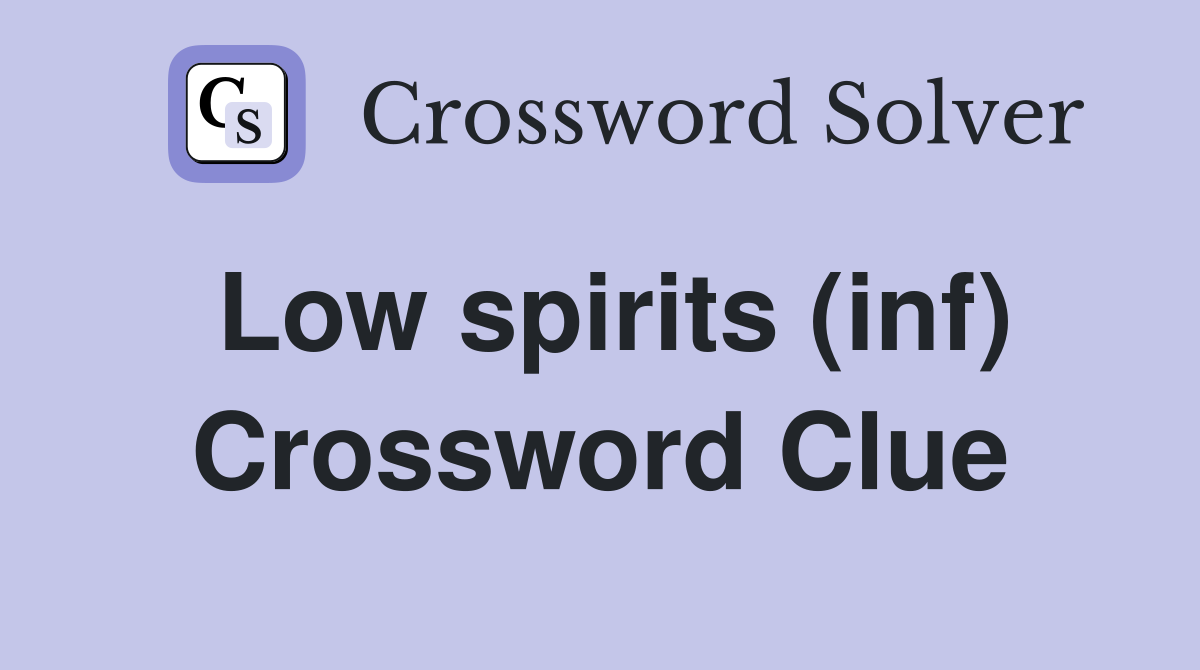 Low spirits (inf) Crossword Clue