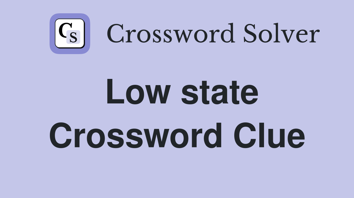 Low state Crossword Clue