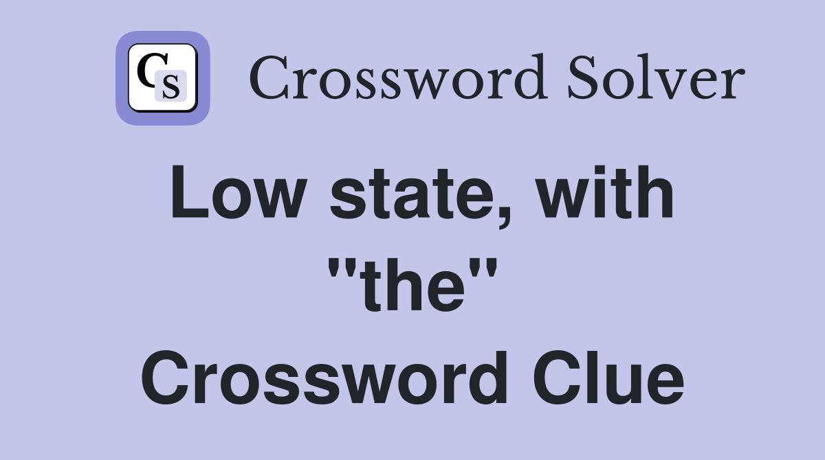 Low state, with "the" Crossword Clue