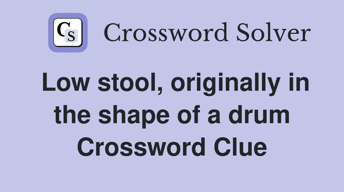Low stool, originally in the shape of a drum Crossword Clue