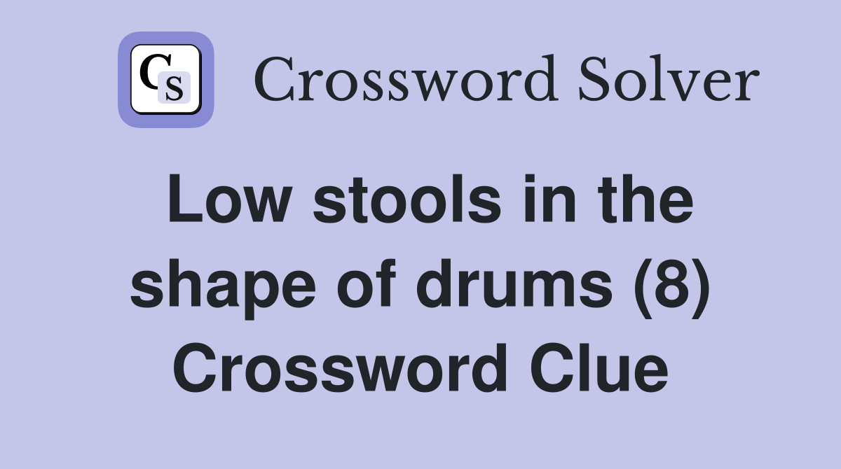 Low stools in the shape of drums (8) Crossword Clue