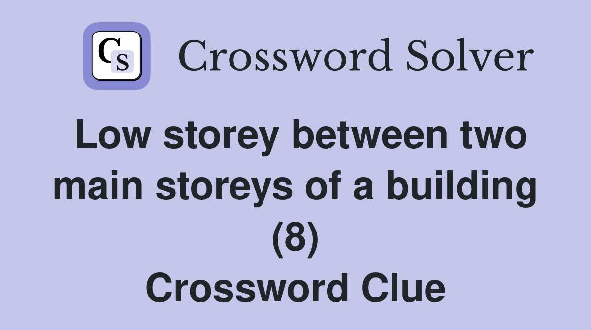 Low storey between two main storeys of a building (8) Crossword Clue
