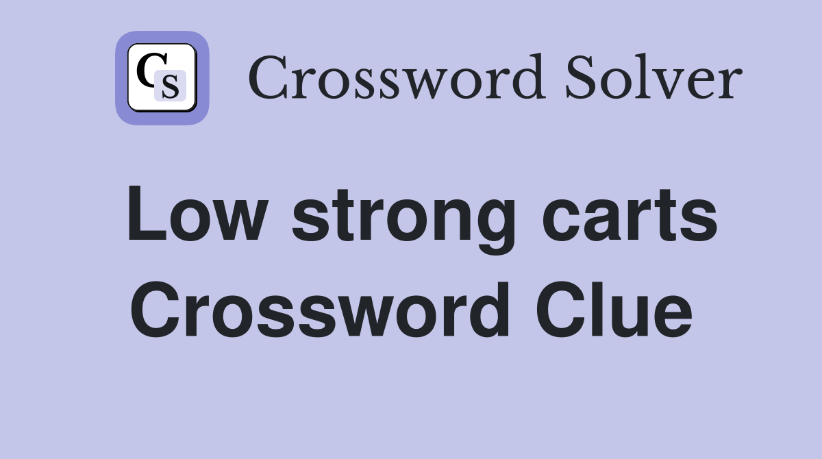 Low strong carts Crossword Clue