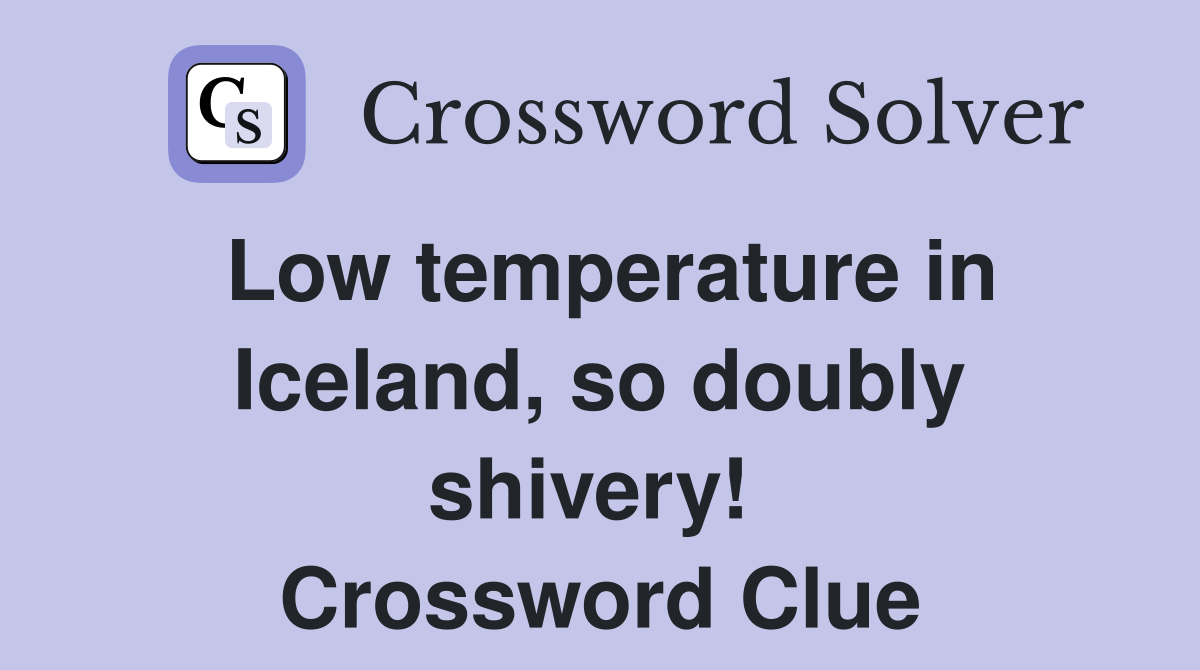 Low temperature in Iceland, so doubly shivery!  Crossword Clue