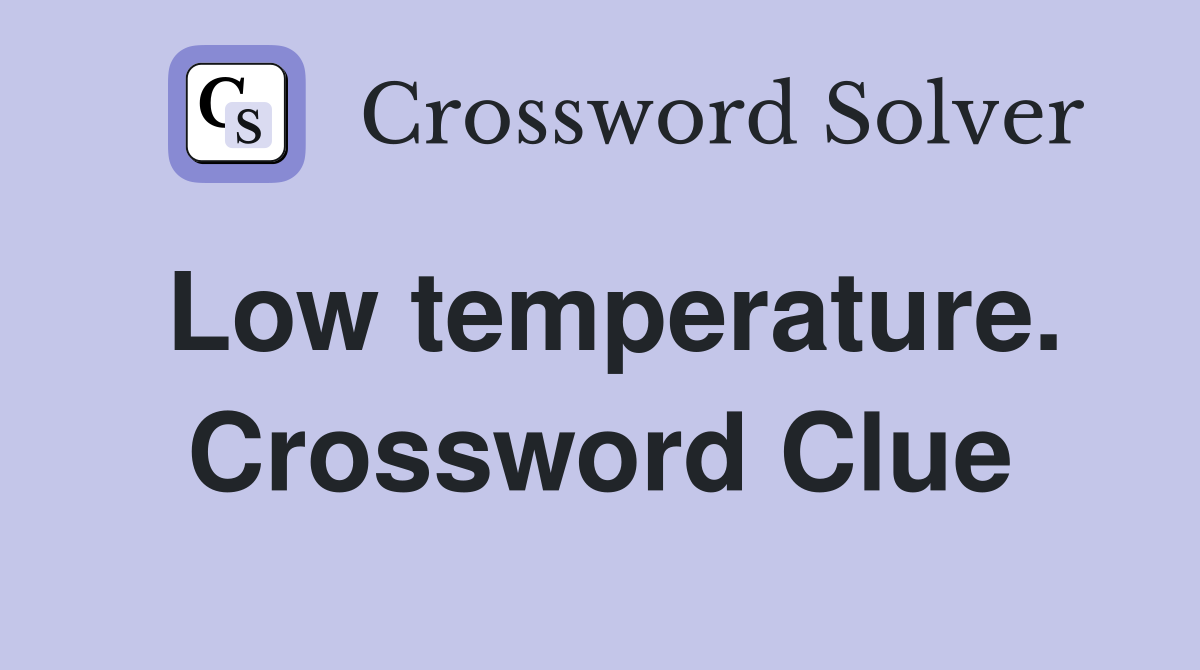 Low temperature. Crossword Clue