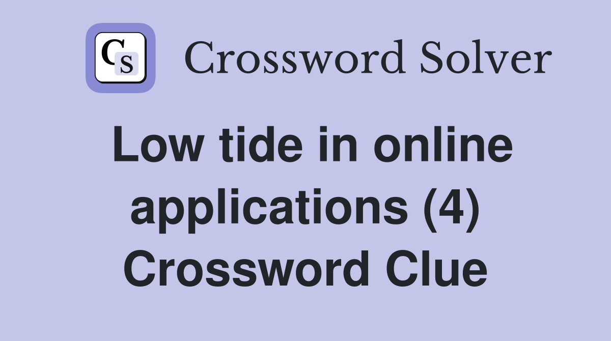 Low tide in online applications (4) Crossword Clue