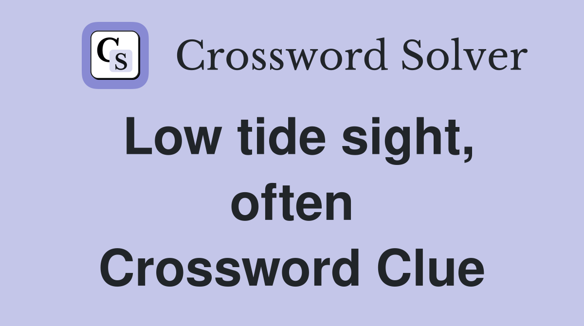 Low tide sight, often Crossword Clue
