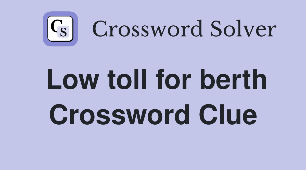 Low toll for berth Crossword Clue