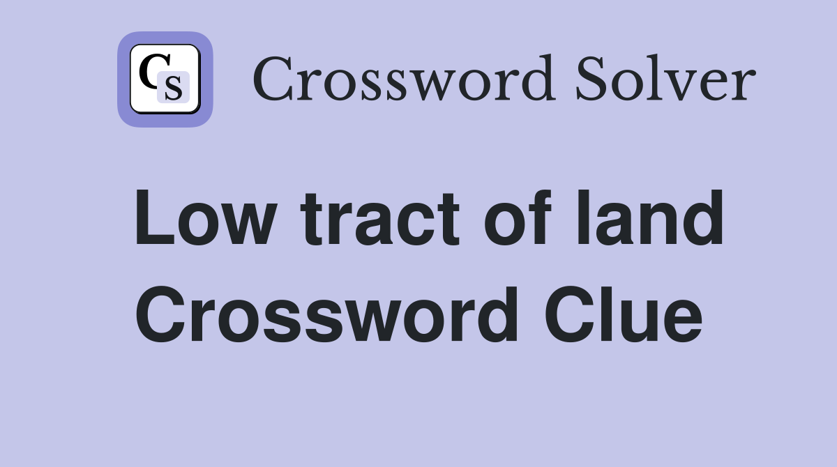 Low tract of land Crossword Clue