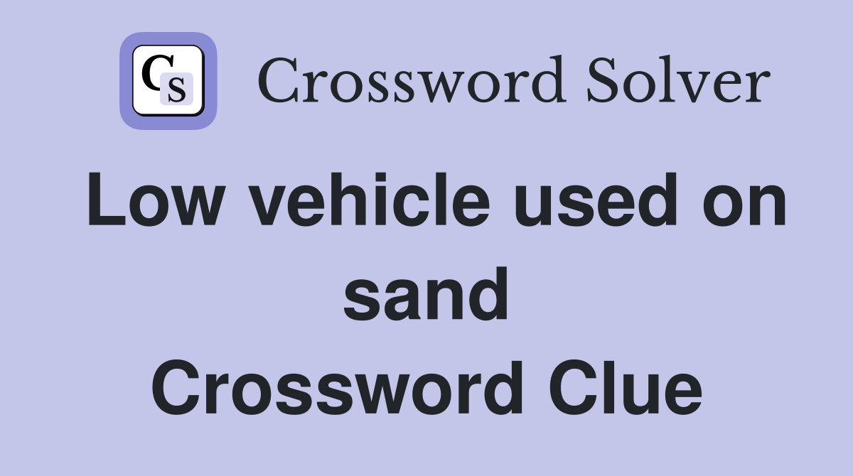 Low vehicle used on sand Crossword Clue