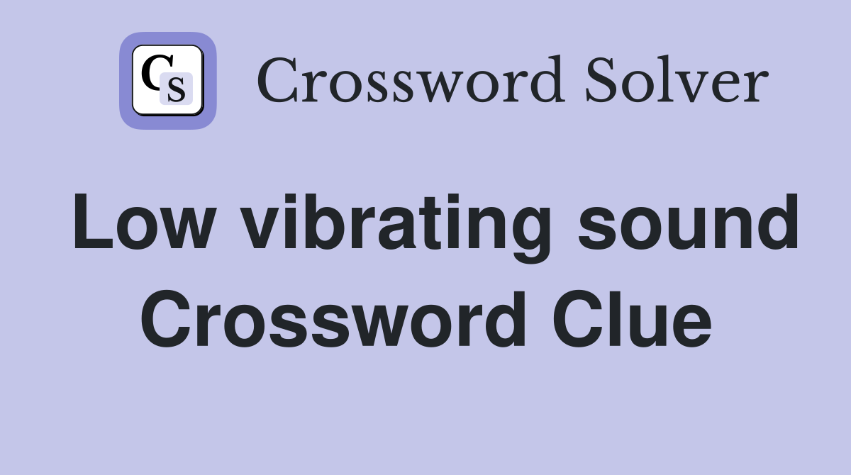 Low vibrating sound Crossword Clue