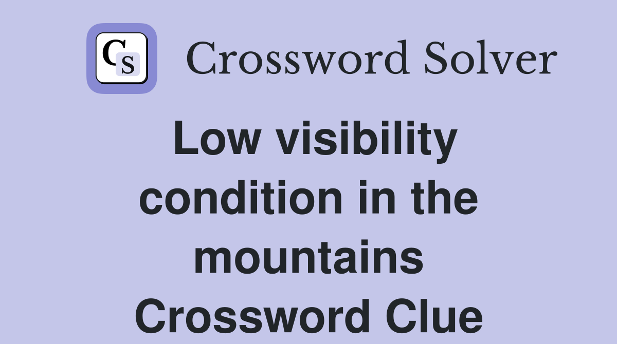 Low visibility condition in the mountains Crossword Clue
